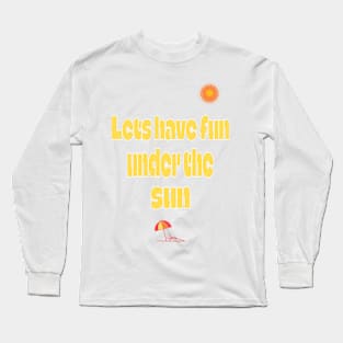 Fun under the sun Long Sleeve T-Shirt